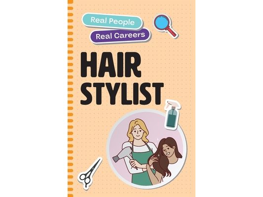 Hair Stylist: Real People, Real Careers