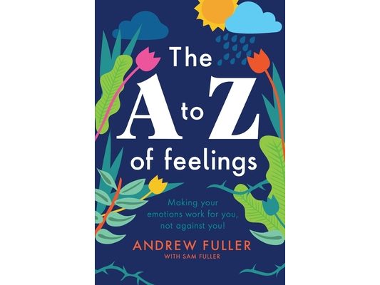 The A to Z of Feelings: Making your emotions work for you and not against you!