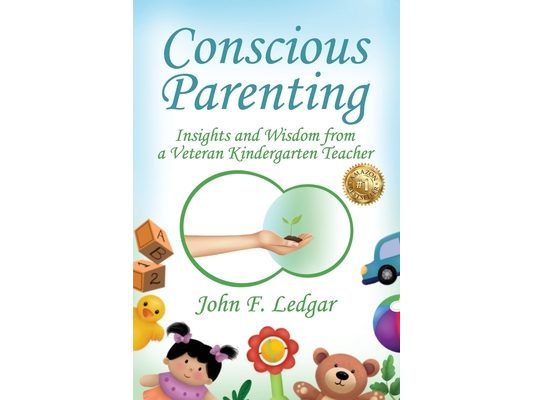 Conscious Parenting: Insights and Wisdom from a Veteran Kindergarten Teacher