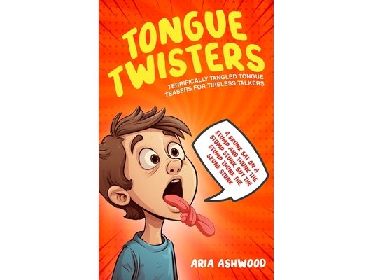 Tongue Twisters - Terrifically Tangled Tongue Teasers for Tireless Talkers