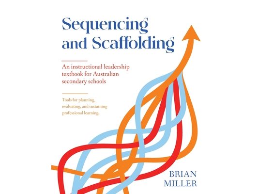 Sequencing and Scaffolding: An instructional leadership textbook for Australian secondary schools