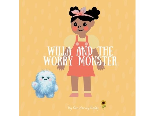Willa and the Worry Monster: A Children's Book About Anxiety, Big Emotions, and Calming Strategies