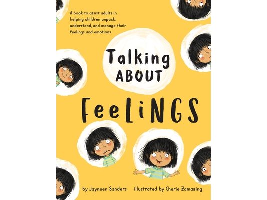 Talking About Feelings: A book to assist adults in helping children unpack, understand and manage their feelings and emotions