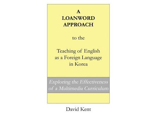 A Loanword Approach to the Teaching of English as a Foreign Language in Korea: Exploring the Effectiveness of a Multimedia Curriculum
