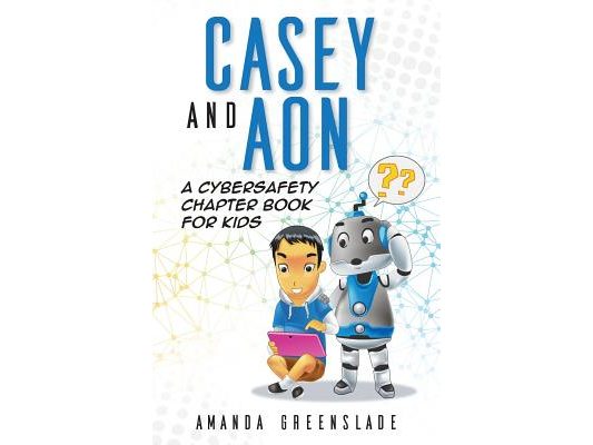 Casey and Aon - A Cybersafety Chapter Book For Kids