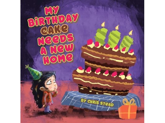 My Birthday Cake Needs A New Home: An engaging entertaining picture book for children in preschool