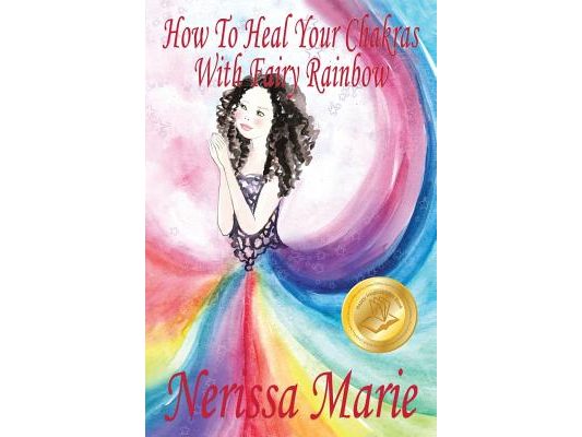 How To Heal Your Chakras With Fairy Rainbow (Children's book about a Fairy, Chakra Healing and Meditation, Picture Books, Kindergarten Books, Toddler