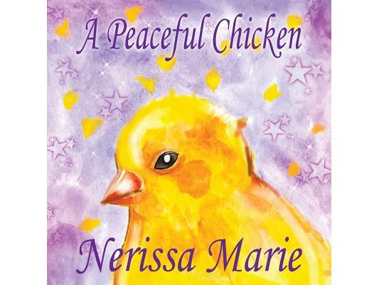 A Peaceful Chicken (An Inspirational Story Of Finding Bliss Within, Preschool Books, Kids Books, Kindergarten Books, Baby Books, Kids Book, Ages 2-8,