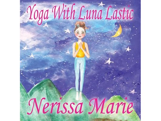 Yoga With Luna Lastic (Inspirational Yoga For Kids, Toddler Books, Kids Books, Kindergarten Books, Baby Books, Kids Book, Yoga Books For Kids, Ages 2-
