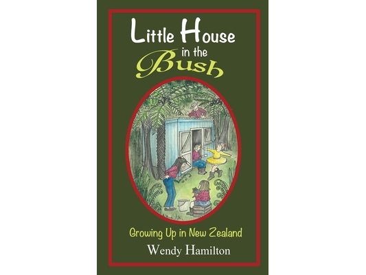 Little House in the Bush: Growing Up in New Zealand