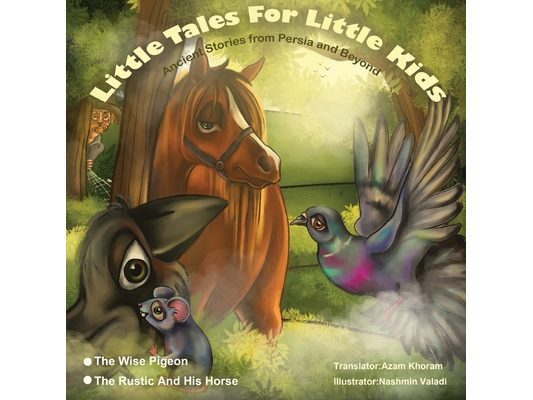 The Wise Pigeon and The Rustic and his horse.: Little Tales for Little Kids: Ancient Stories from Persia and Beyond.