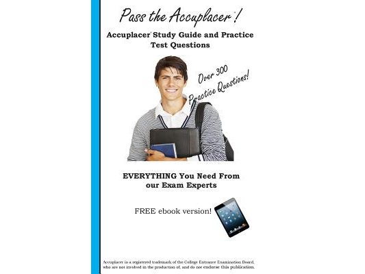Pass the Accuplacer: Accuplacer Study Guide and Practice Test Questions