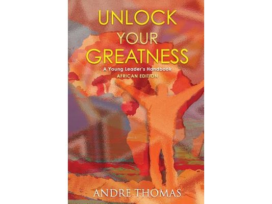 Unlock your Greatness (African Edition): A Young Leaders Handbook