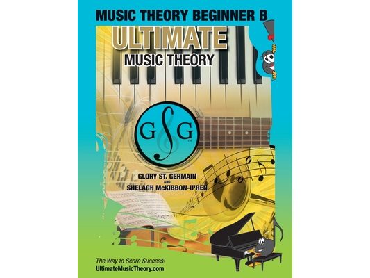 Music Theory Beginner B Ultimate Music Theory: Music Theory Beginner B Workbook includes 12 Fun and Engaging Lessons, Reviews, Sight Reading & Ear Tra