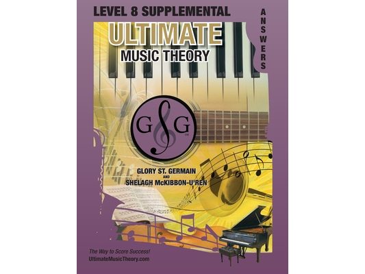 LEVEL 8 Supplemental Answer Book - Ultimate Music Theory: LEVEL 8 Supplemental Answer Book - Ultimate Music Theory (identical to the LEVEL 8 Supplemen