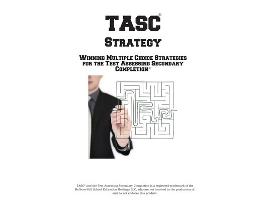 TASC Strategy!: Winning Multiple Choice Strategy for the Test Assessing Secondary Completion