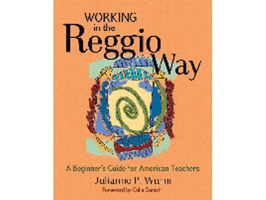 Working in the Reggio Way: A Beginner's Guide for American Teachers
