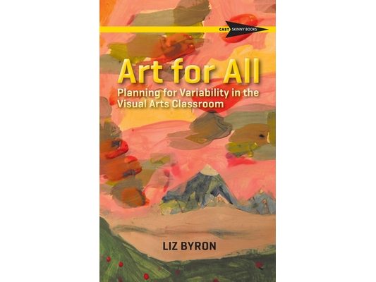 Art for All: Planning for Variability in the Visual Arts Classroom