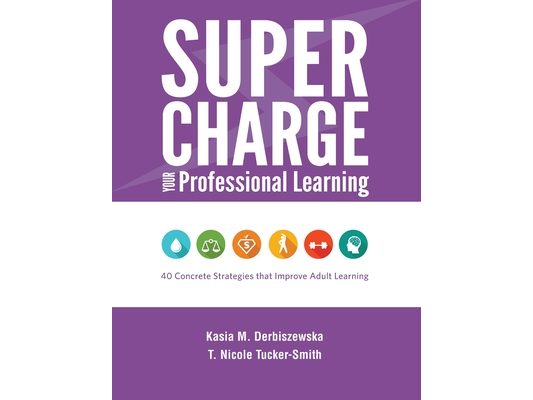 Supercharge Your Professional Learning: 40 Concrete Strategies that Improve Adult Learning