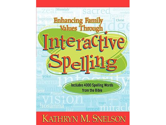 Enhancing Family Values Through Interactive Spelling: 4,000 Biblical Words Christian Boys and Girls Should Know How to Spell Before Entering High Scho