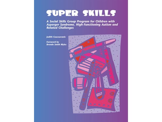 Super Skills: A Social Skills Group Program for Children with Asperger Syndrome, High-Functioning Autism and Related Challenges