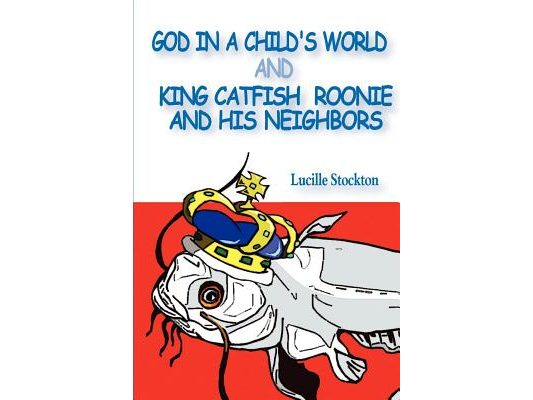 God in a Child's World and King Catfish Roonie and his Neighbors