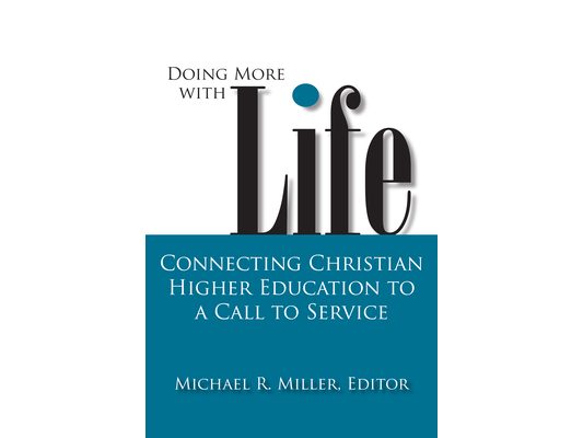 Doing More with Life: Connecting Christian Higher Education to a Call to Service