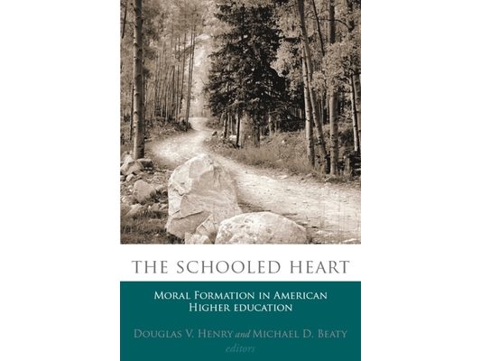 The Schooled Heart: Moral Reformation in American Higher Education