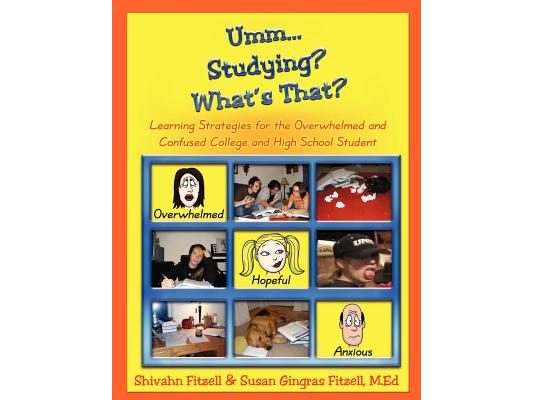 Umm... Studying? What's That?: Learning Strategies for the Overwhelmed and Confused College and High School Student