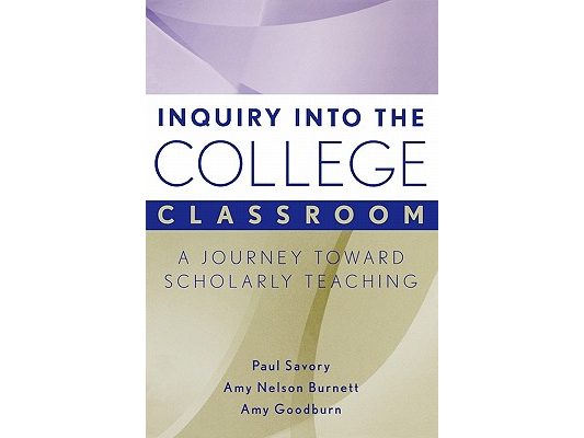 Inquiry Into the College Classroom: A Journey Toward Scholarly Teaching