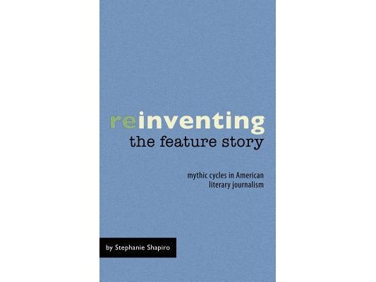 Reinventing the Feature Story: Mythic Cycles in American Literary Journalism