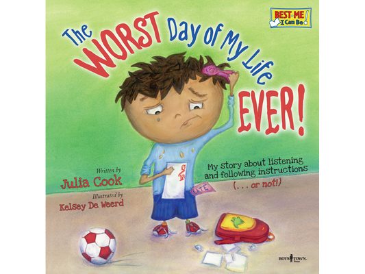 The Worst Day of My Life Ever!: My Story about Listening and Following Instructions Volume 1