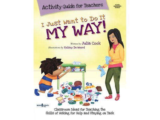 I Just Want to Do It My Way Activity Guide for Teachers: Classroom Ideas for Teaching the Skills of Asking for Help and Staying on Task Volume 5 [With