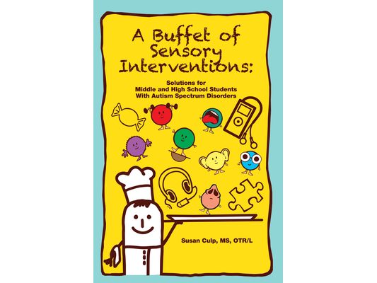 A Buffet of Sensory Interventions: Solutions for Middle and High School Students with Autism