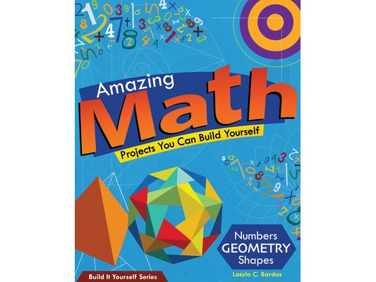Amazing Math: Projects You Can Build Yourself