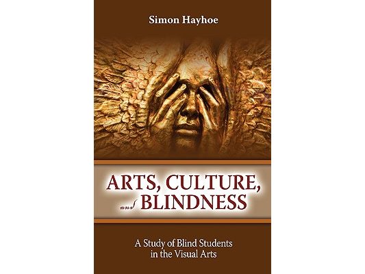 Arts, Culture, and Blindness: A Study of Blind Students in the Visual Arts