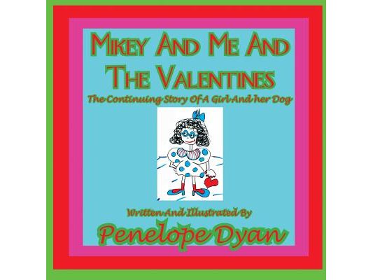 Mikey and Me and the Valentines---The Continuing Story of a Girl and Her Dog