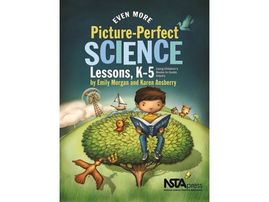 Even More Picture-Perfect Science Lessons, K-5: Using Children's Books to Guide Inquiry