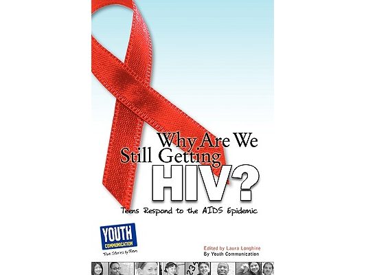 Why Are We Still Getting HIV?: Teens Respond to the AIDS Epidemic