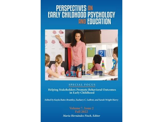 Perspectives on Early Childhood Psychology and Education Vol 7.2: Helping Stakeholders Promote Behavioral Outcomes in Early Childhood