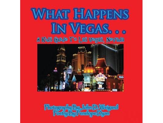 What Happens In Vegas. . .A Kid's Guide To Las Vegas, Nevada