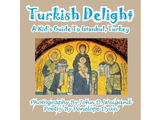 Turkish Delight--A Kid's Guide To Istanbul, Turkey