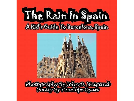 The Rain in Spain---A Kid's Guide to Barcelona, Spain