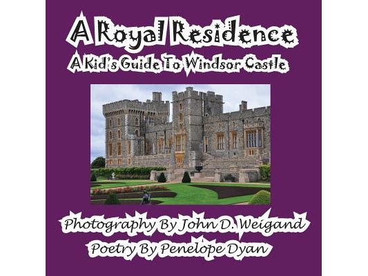 A Royal Residence--A Kid's Guide To Windsor Castle