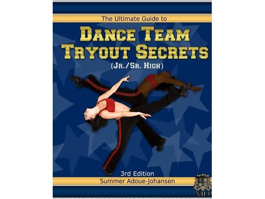 The Ultimate Guide to Dance Team Tryout Secrets (Jr./Sr. High), 3rd Edition: With Exercises, a Stretching Guide for Great Flexibility, Makeup Tips, an