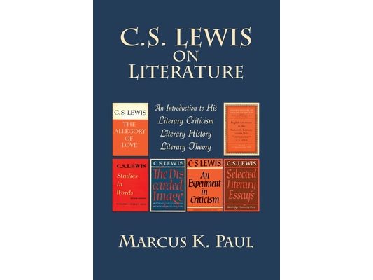 C. S. Lewis on Literature: An Introduction to His Literary Criticism, Literary History, Literary Theory