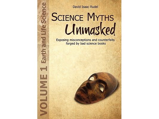 Science Myths Unmasked: Exposing Misconceptions and Counterfeits Forged by Bad Science Books (Vol.1: Earth and Life Science)