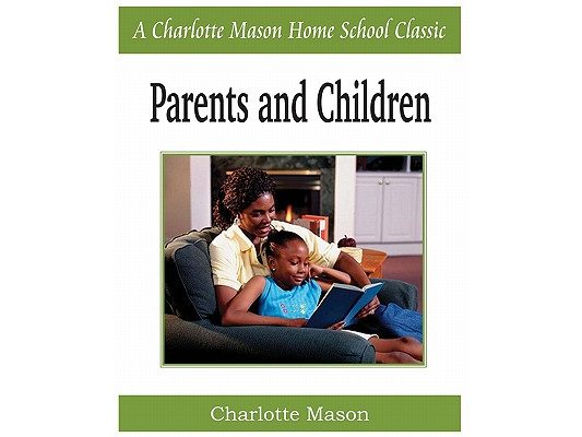 Parents and Children: Charlotte Mason Homeschooling Series, Vol. 2
