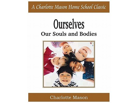Ourselves, Our Souls and Bodies: Charlotte Mason Homeschooling Series, Vol. 4