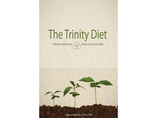 The Trinity Diet: Lifestyle Balancing - Body, Soul and Spirit